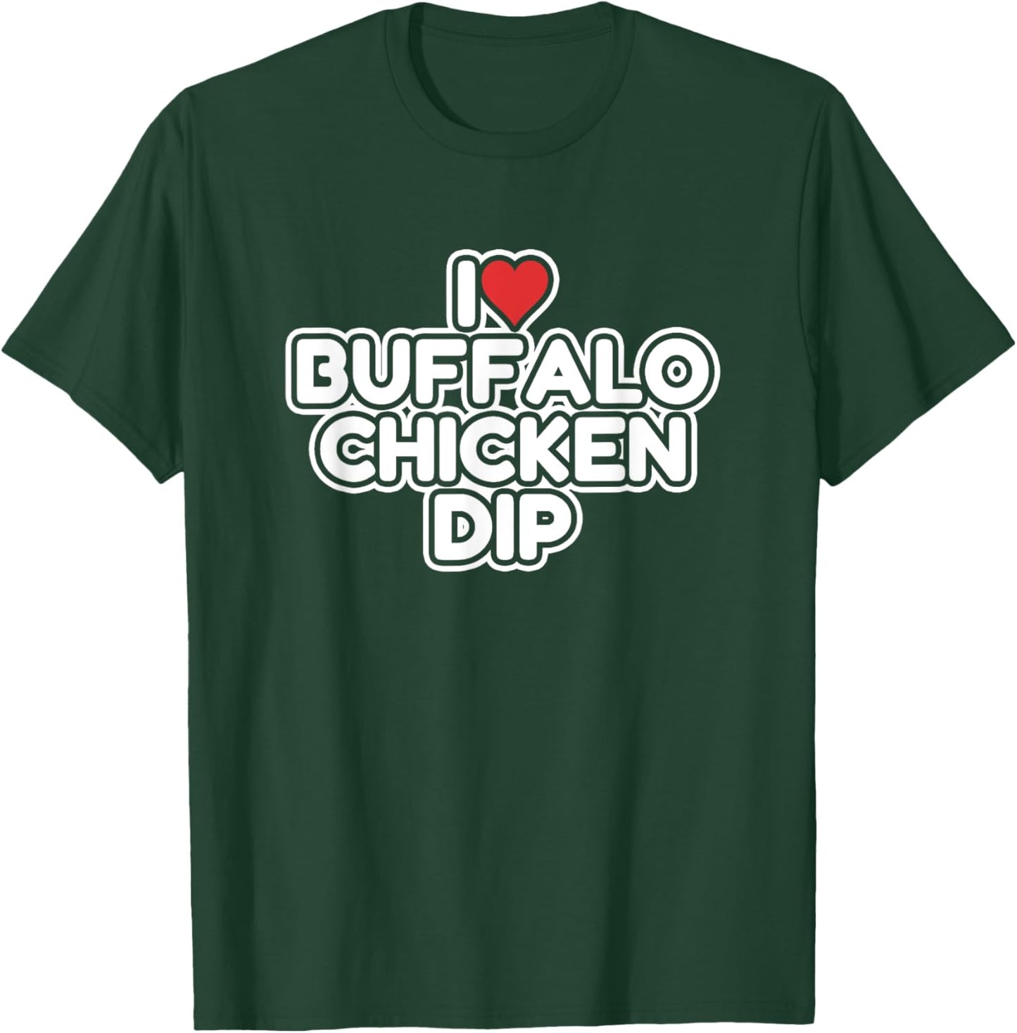 I Love Buffalo Chicken Dip T-Shirt - T-Shirt | Forest