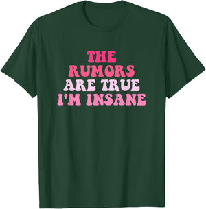 The Rumors Are True I'm Insane Funny Quote T-Shirt - T-Shirt | Forest