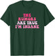 The Rumors Are True I'm Insane Funny Quote T-Shirt - T-Shirt | Forest