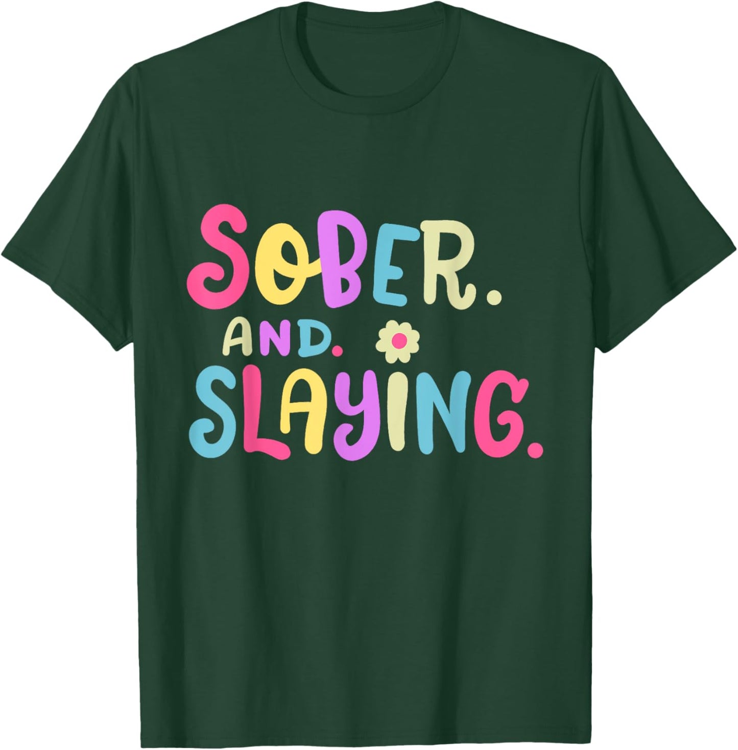Funny Sober and Slaying Sobriety Anniversary Recovery Women T-Shirt - T-Shirt | Forest