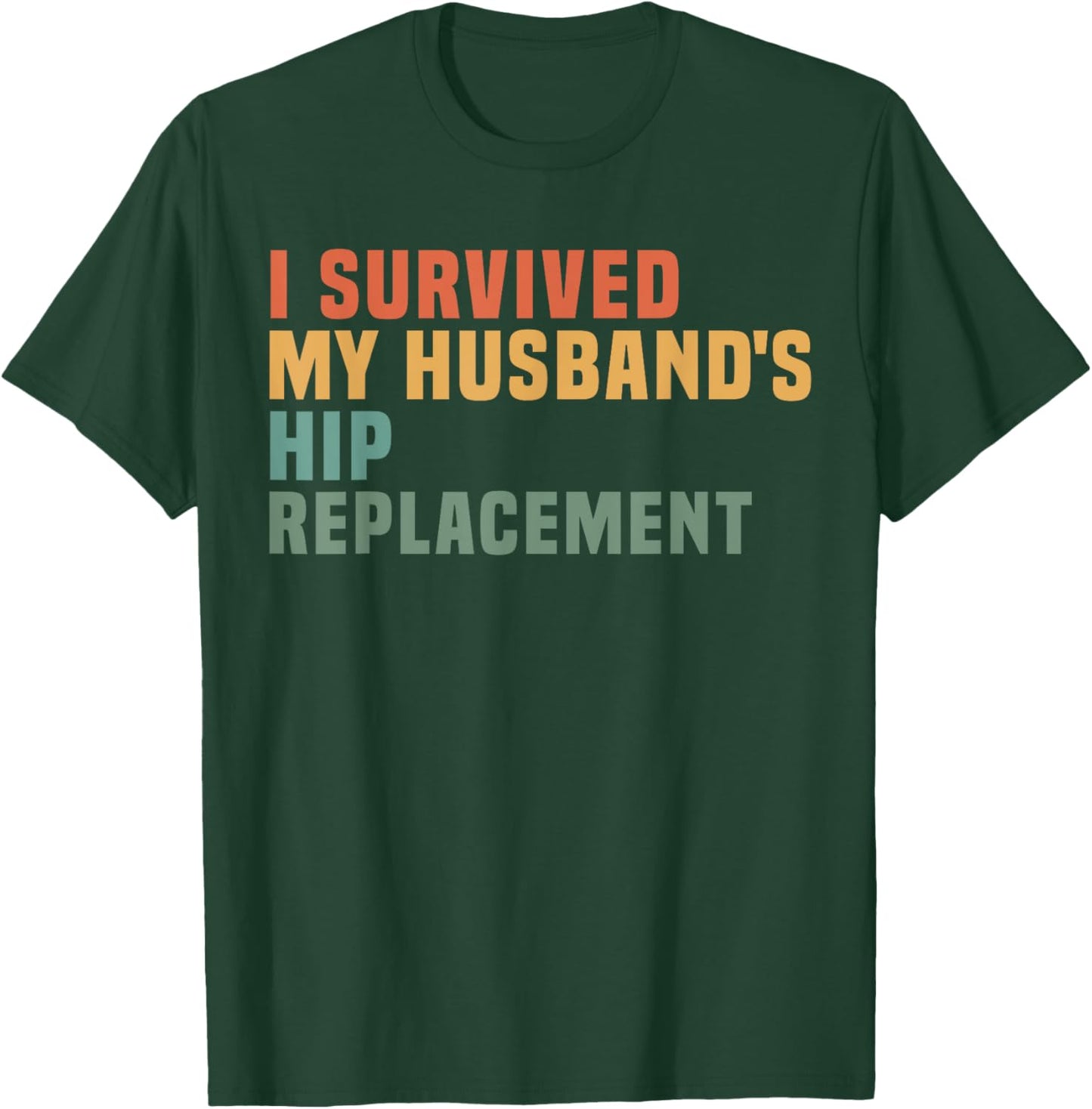I Survived My Husband's Hip Replacement Hip Surgery Support T-Shirt - T-Shirt | Forest