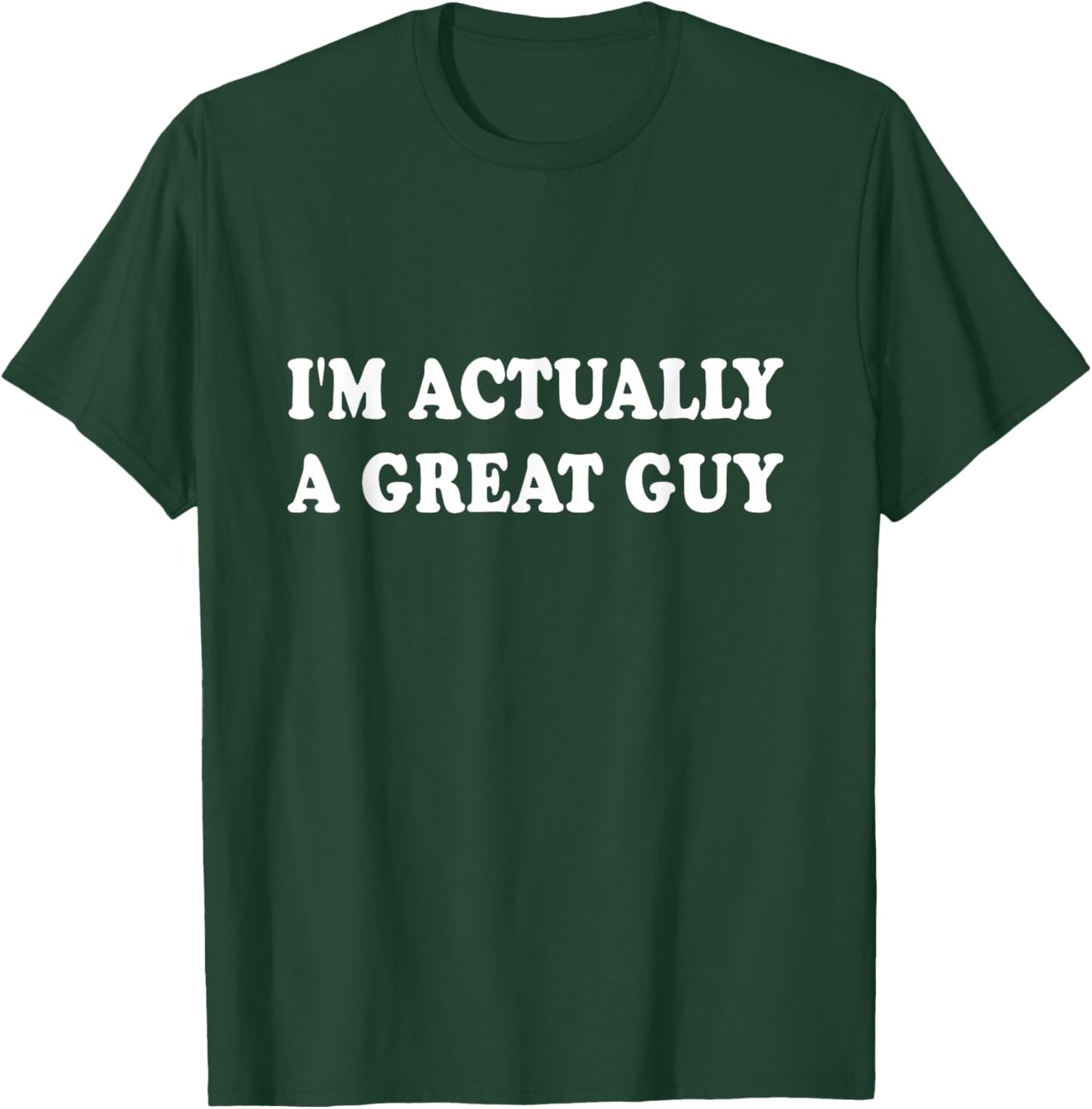 Funny I'm Actually A Great Guy T-Shirt - T-Shirt | Forest