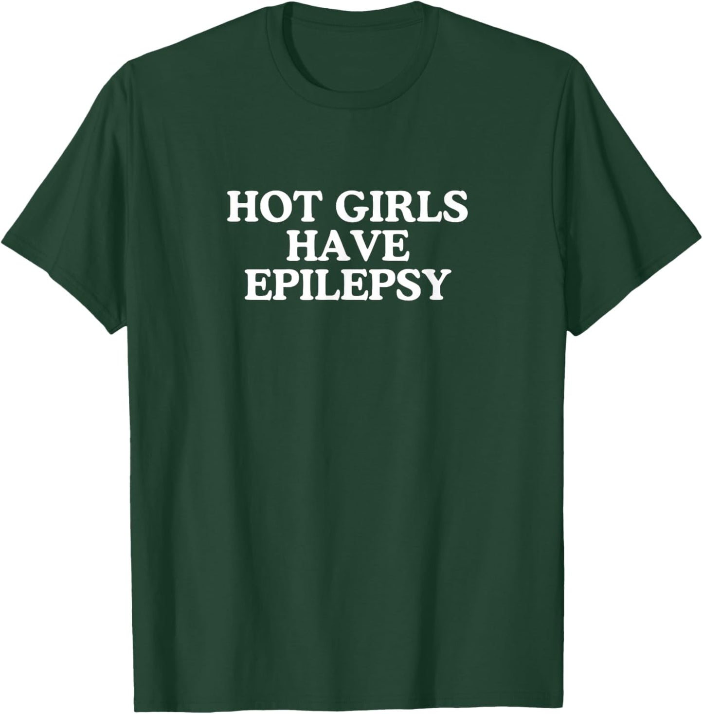 Hot Girls Have Epilepsy Unhinged Gen Z Novelty Meme Witty T-Shirt - T-Shirt | Forest