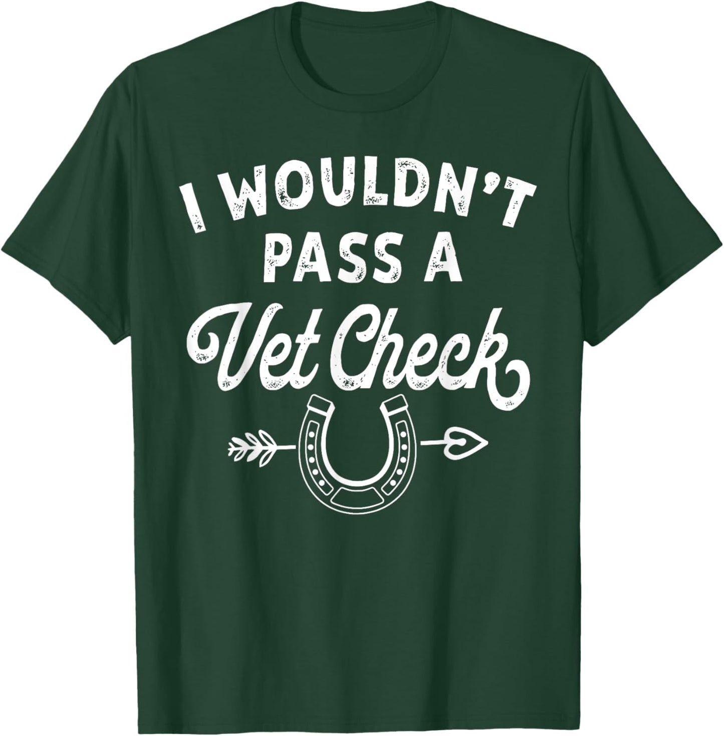 I Wouldn't Pass A Vet Check funny vet humor sarcastic Riding T-Shirt - T-Shirt | Forest
