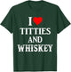 I Love Titties And Whiskey Funny Drinking Lovers Dad Men's T-Shirt - T-Shirt | Forest