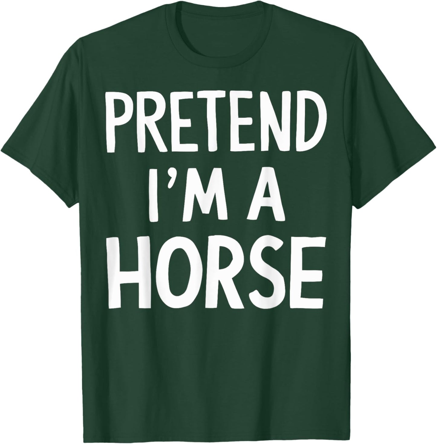 Pretend I'm A Horse T-Shirt - T-Shirt | Forest