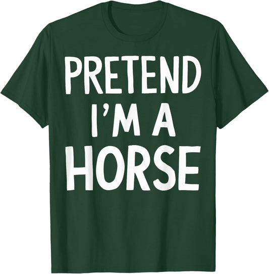 Pretend I'm A Horse T-Shirt - T-Shirt | Forest