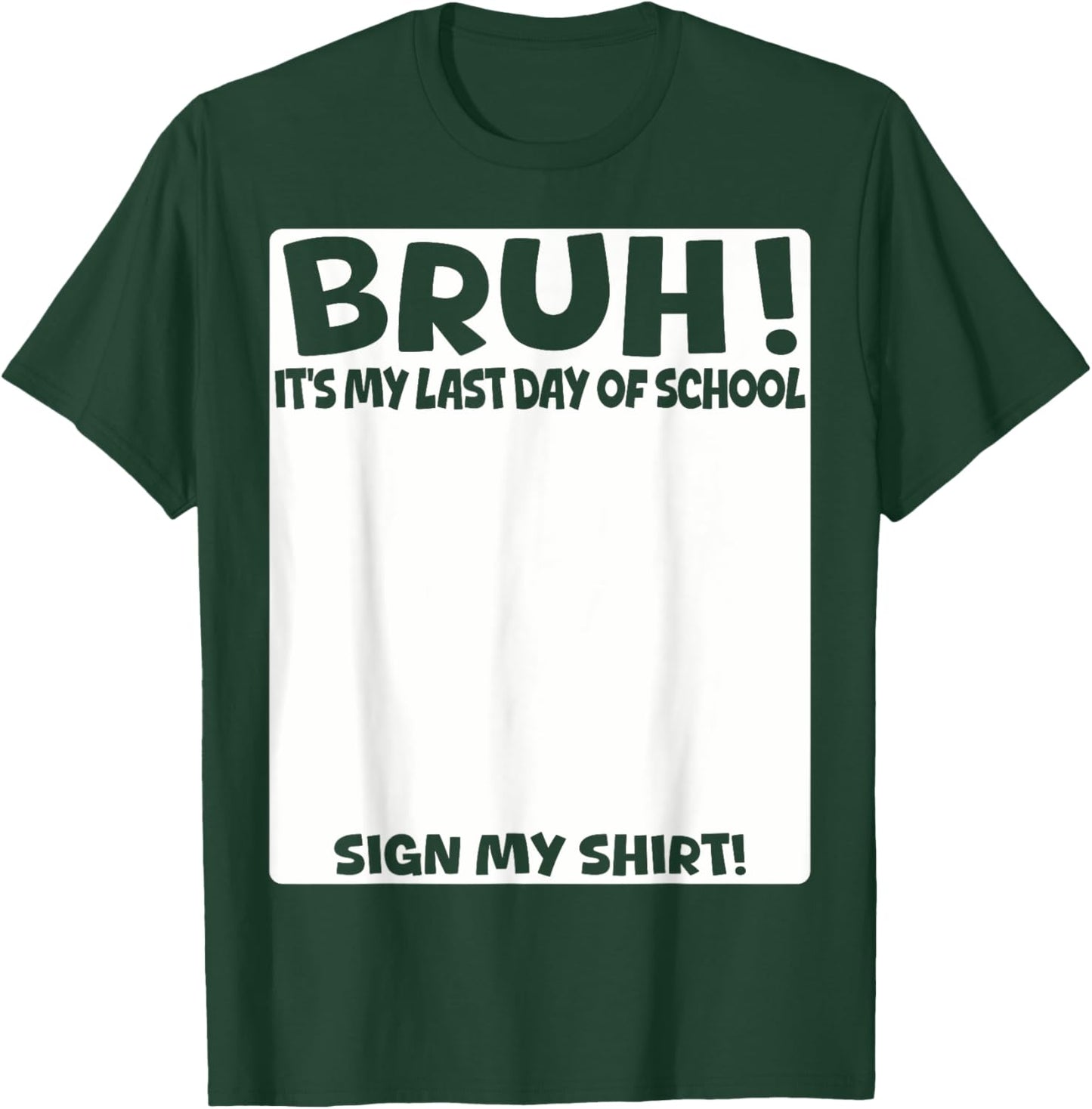 Bruh It's My Last Day Of School Sign My Shirt Students Boys T-Shirt - T-Shirt | Forest