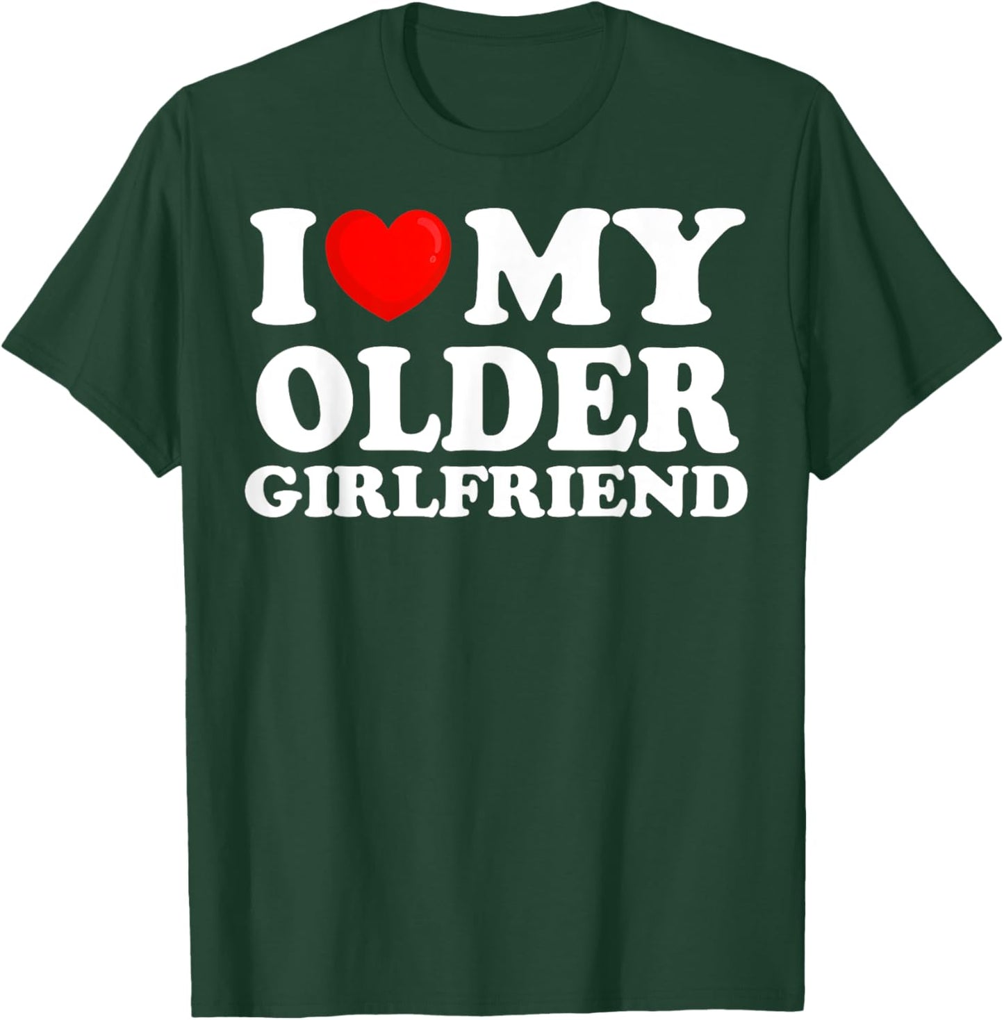 I Love My Older Girlfriend I Heart My Hot Girlfriend T-Shirt - T-Shirt | Forest