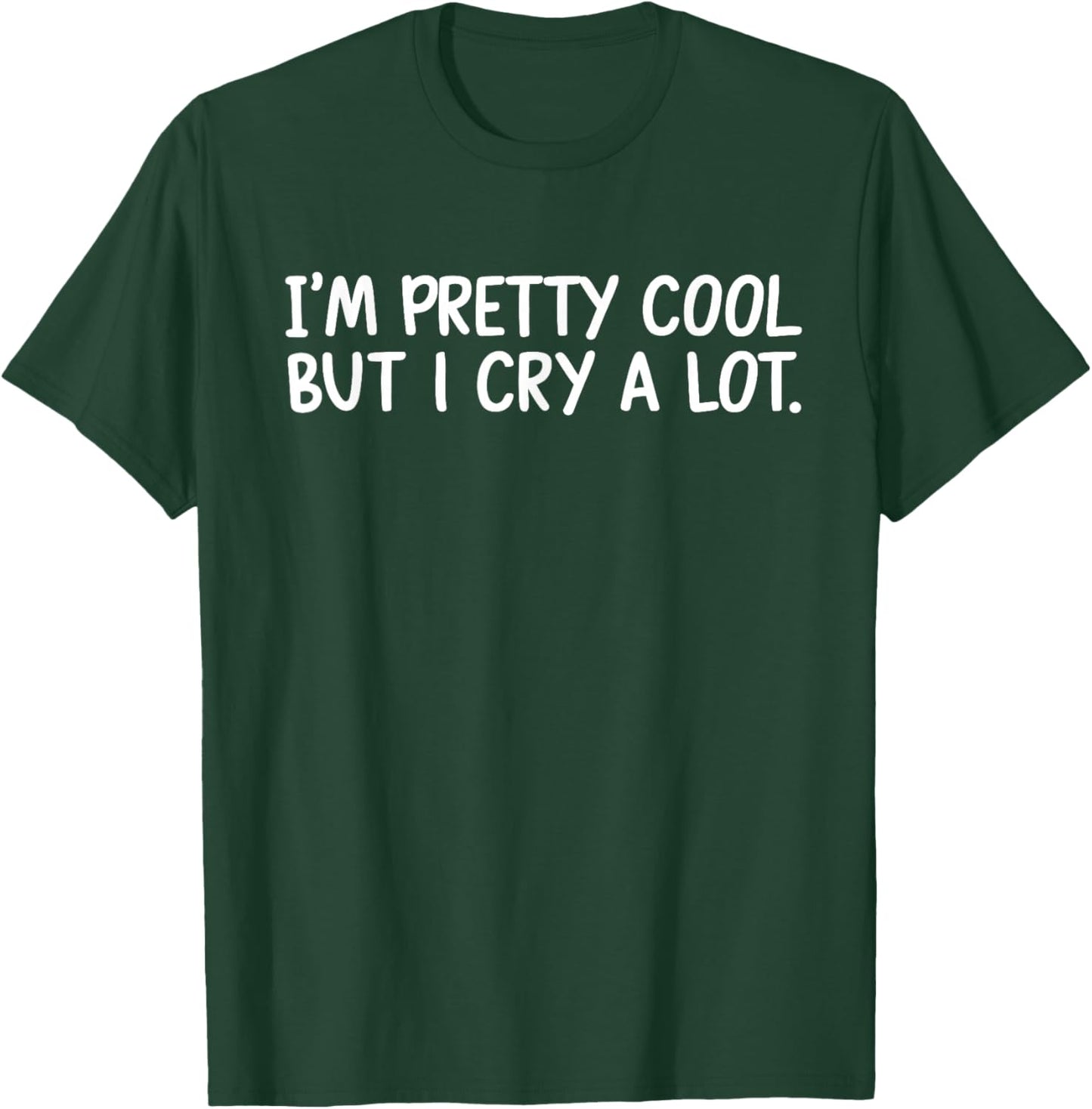 I’m Pretty Cool But I Cry A Lot T-Shirt - T-Shirt | Forest