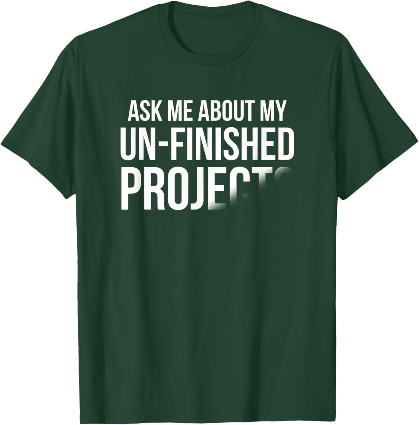 Ask me About My Unfinished Projects T-Shirt - T-Shirt | Forest