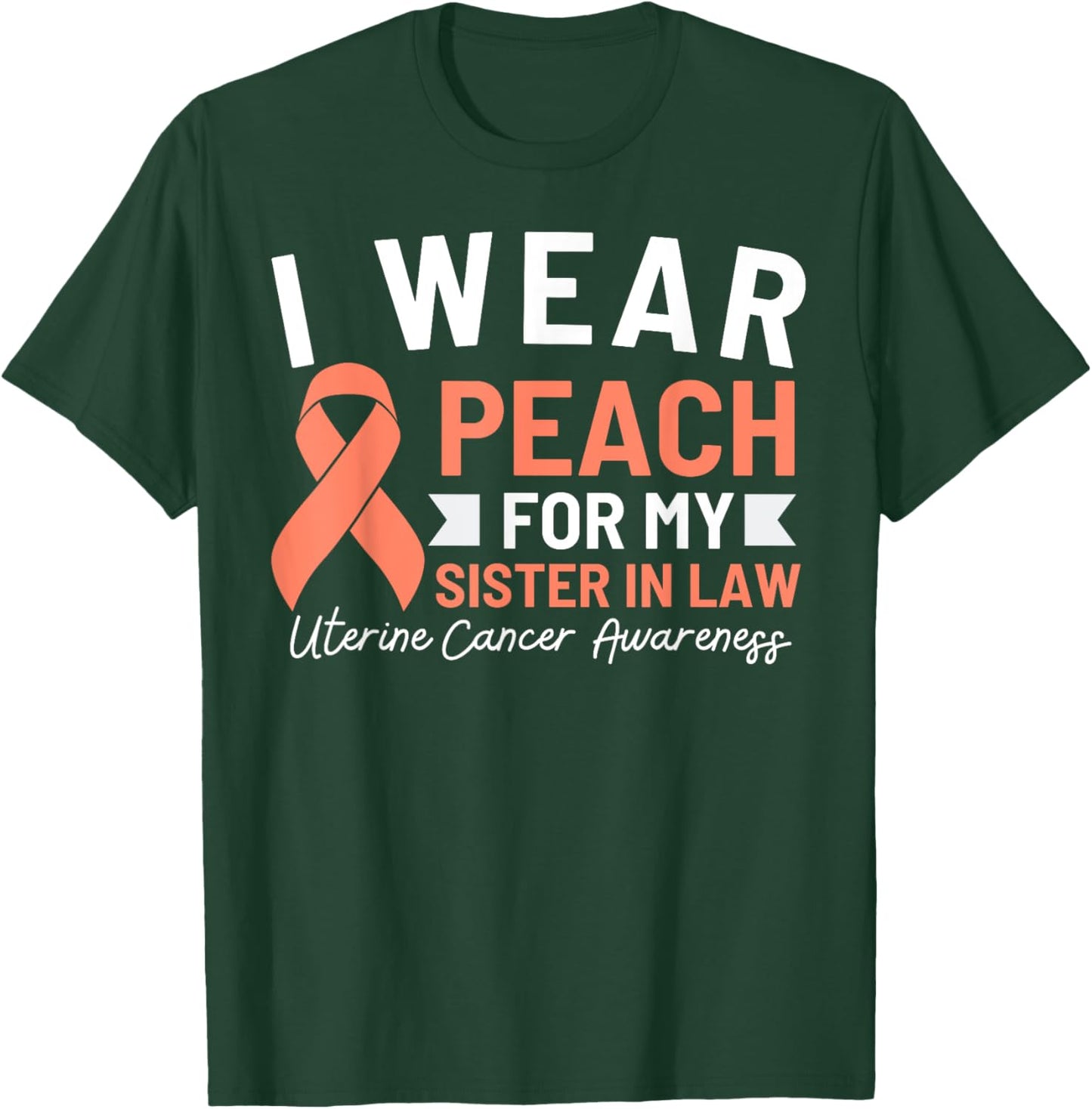I Wear Peach For My Sister In Law Uterine Cancer Awareness T-Shirt - T-Shirt | Forest