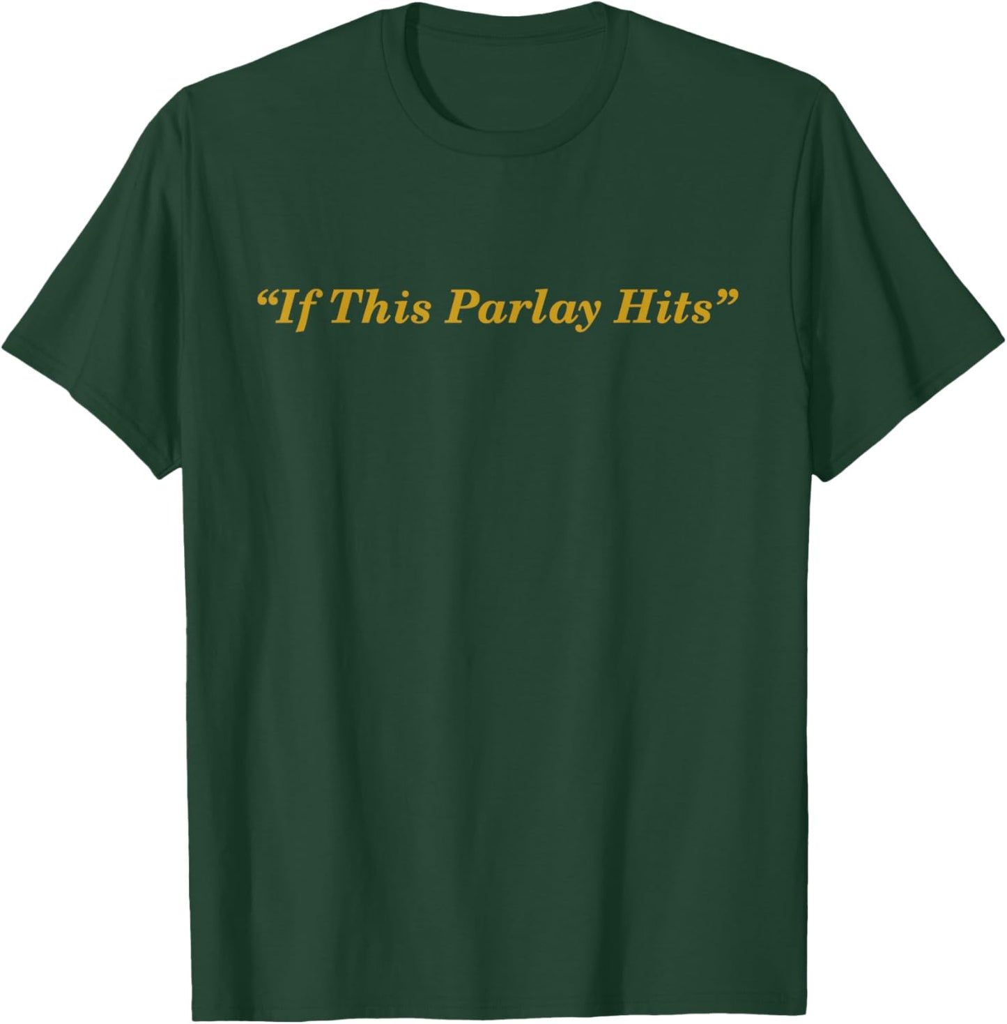 If This Parlay Hits T-Shirt - T-Shirt | Forest