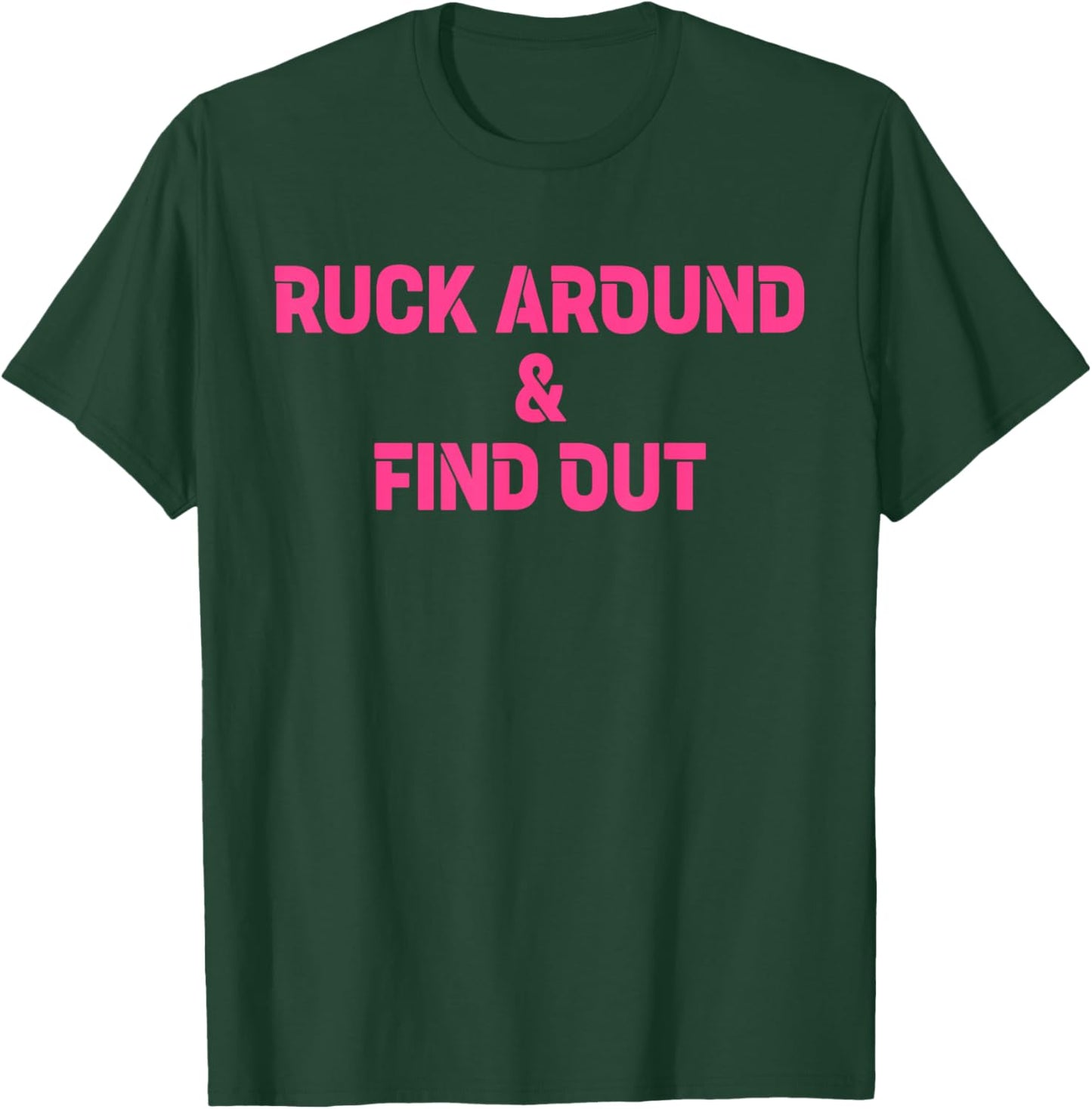 Ruck Around & Find Out Funny Quote T-Shirt - T-Shirt | Forest