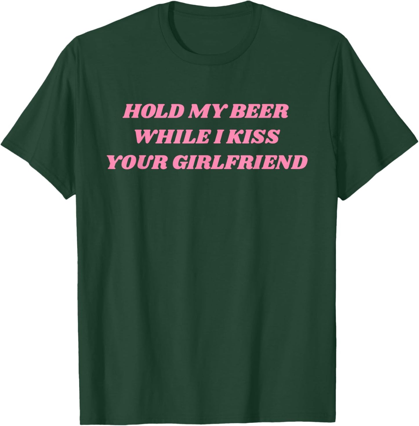 Hold My Beer While I Kiss Your Girlfriend Funny Saying T-Shirt - T-Shirt | Forest