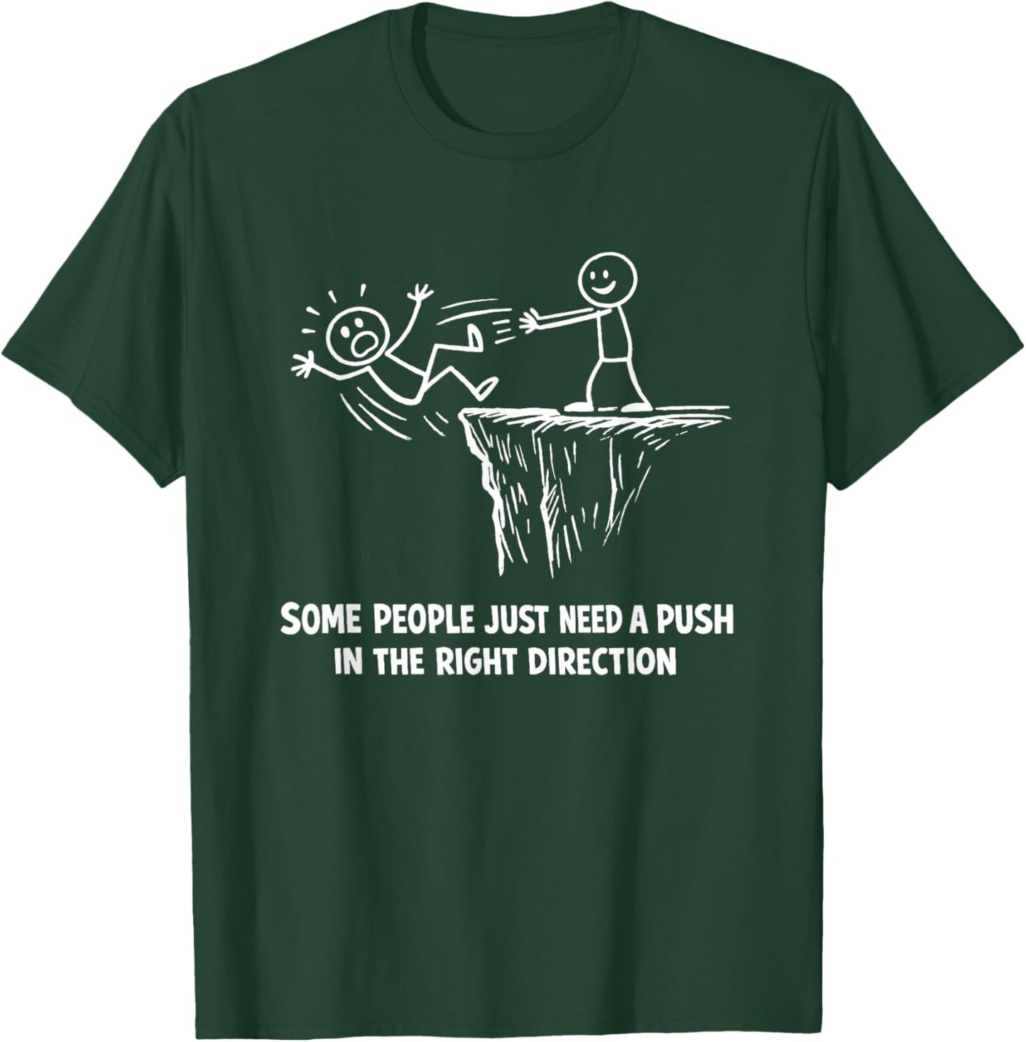 Funny Some People Just Need A Push in The Right Direction T-Shirt - T-Shirt | Forest