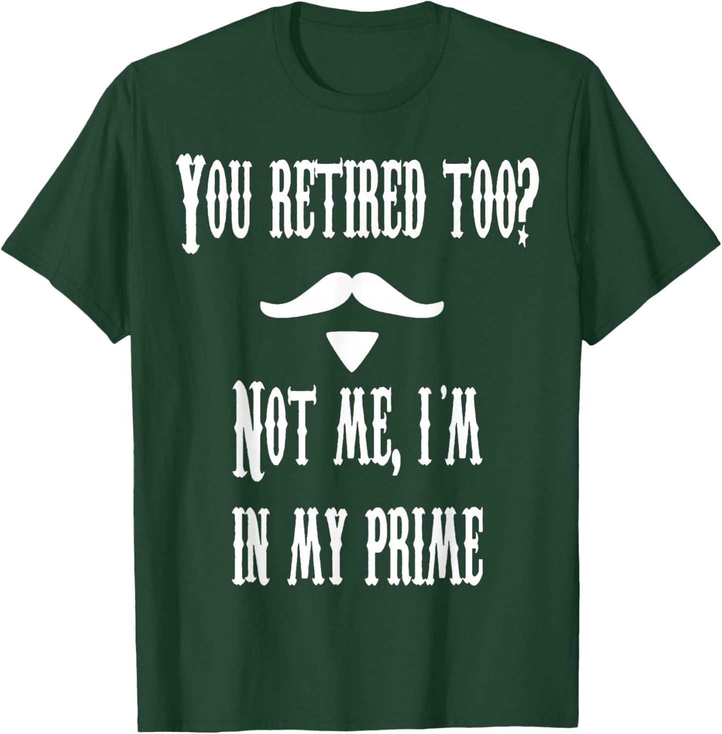 You Retied Too? Not Me, I'm In My Prime T-Shirt - T-Shirt | Forest