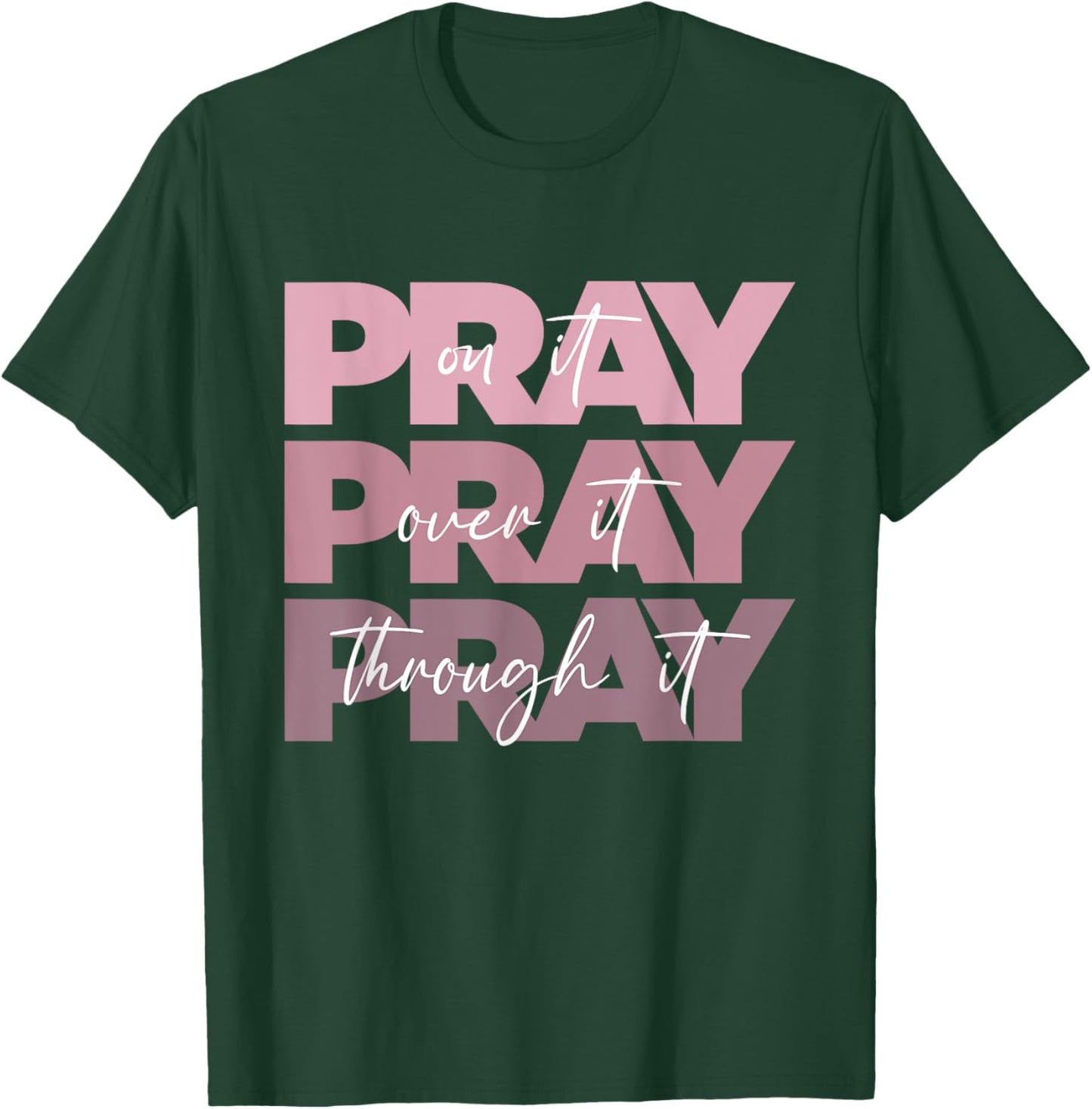 Pray On it Pray Over it Pray Through it Christian Pink Text T-Shirt - T-Shirt | Forest