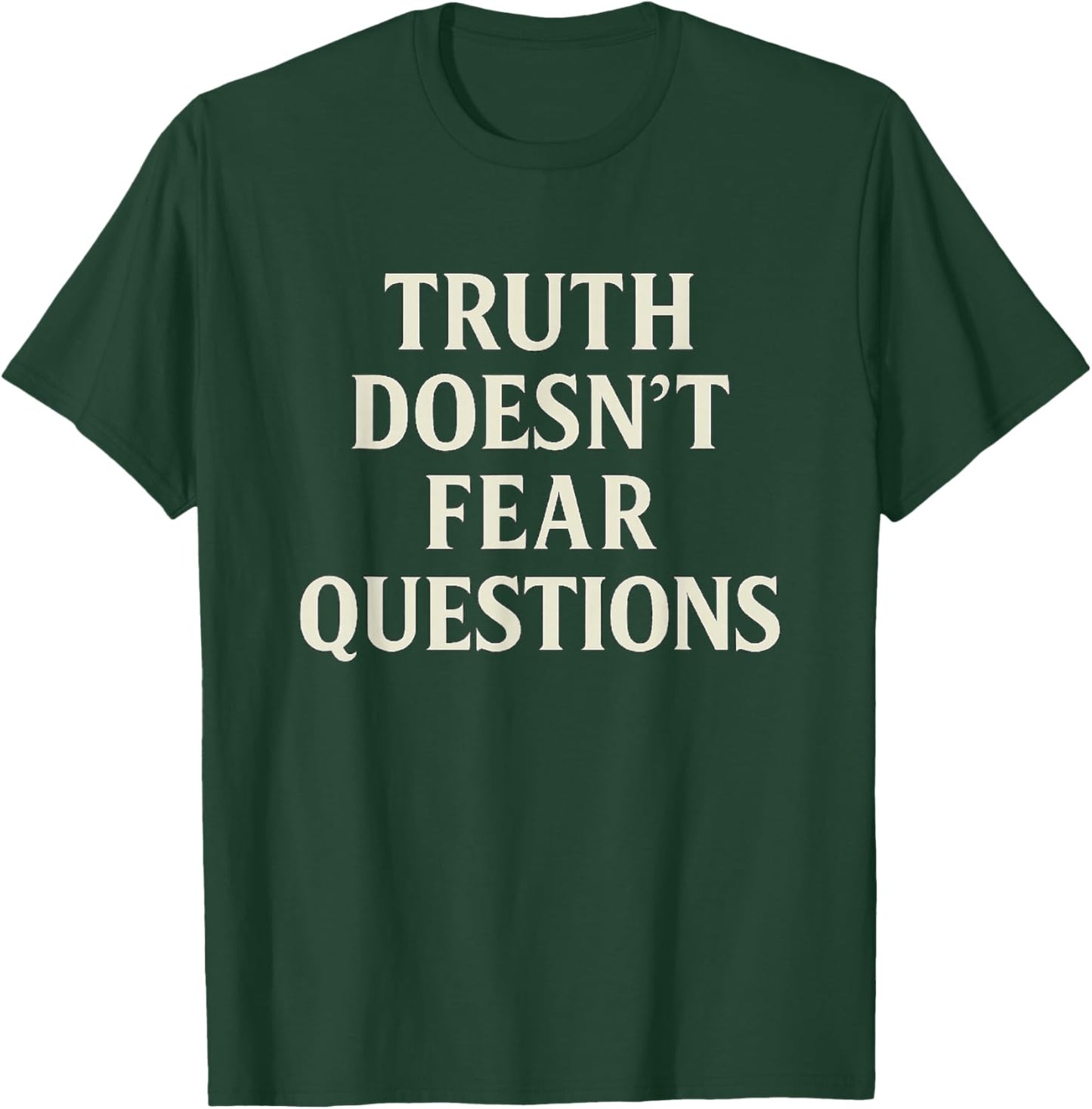 Truth Doesn’t Fear Questions – Free-Thinking T-Shirt - T-Shirt | Forest
