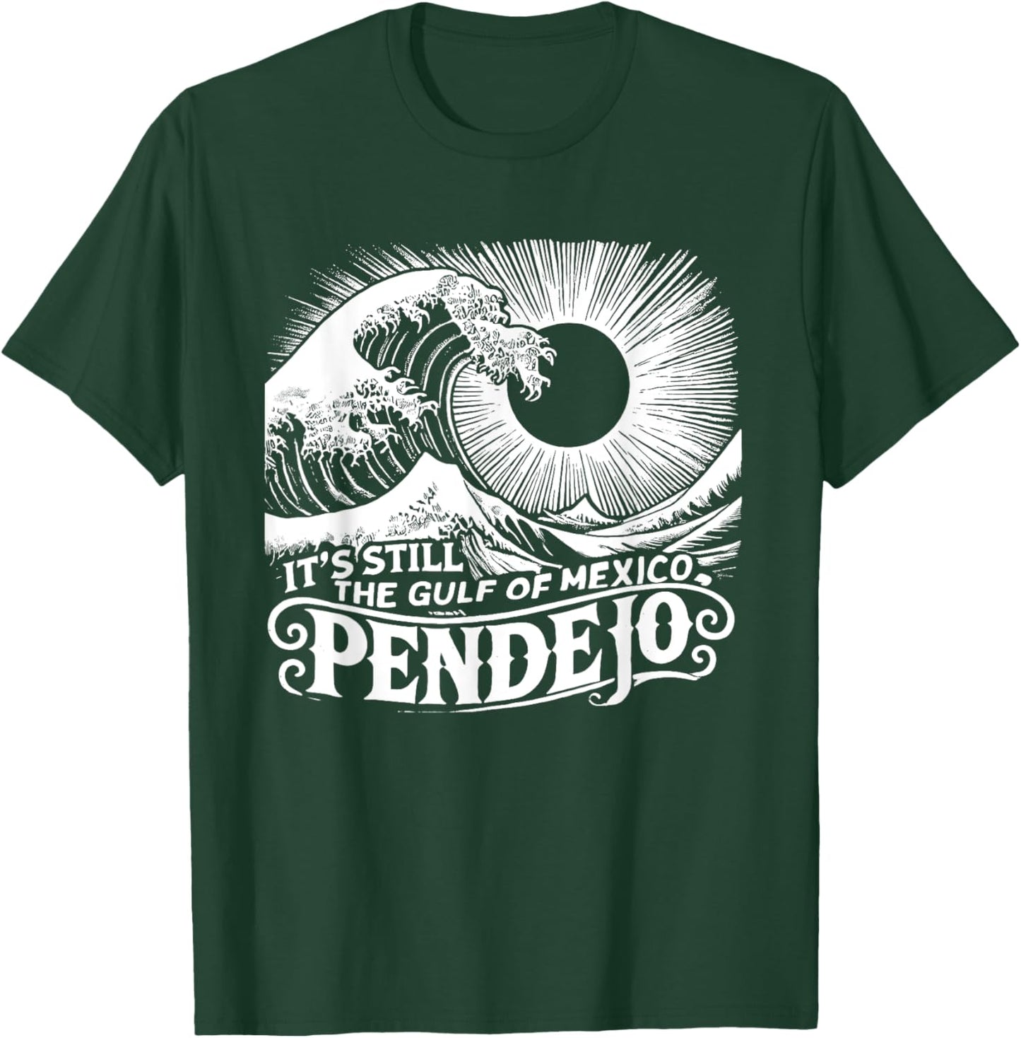 It's Still The Gulf Of Mexico Pendejo T-Shirt - T-Shirt | Forest