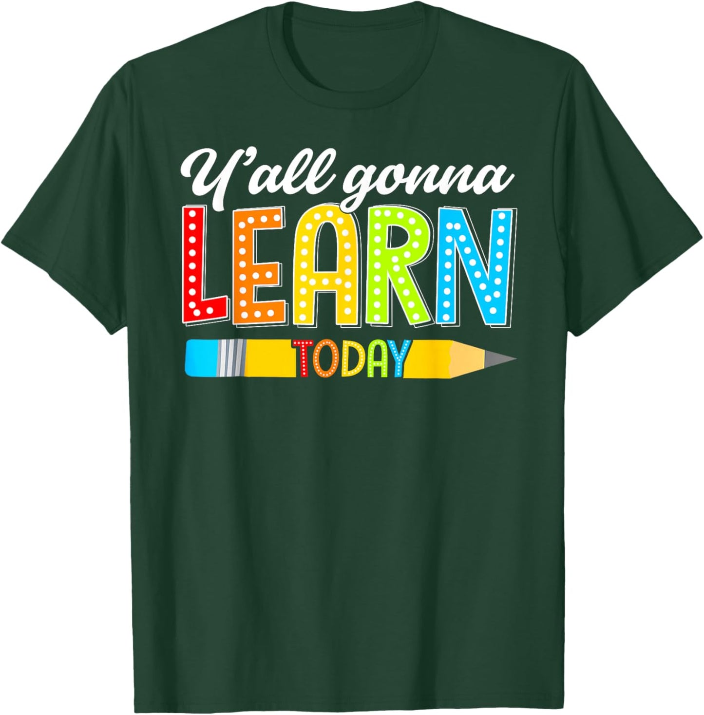Teacher Y'all Gonna Learn Today First Day Of School Funny T-Shirt - T-Shirt | Forest