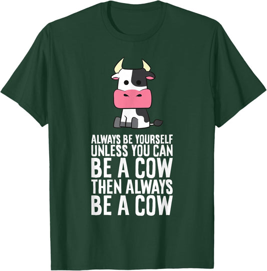 Always Be Yourself Unless You Can Be A Cow T-Shirt - T-Shirt | Forest