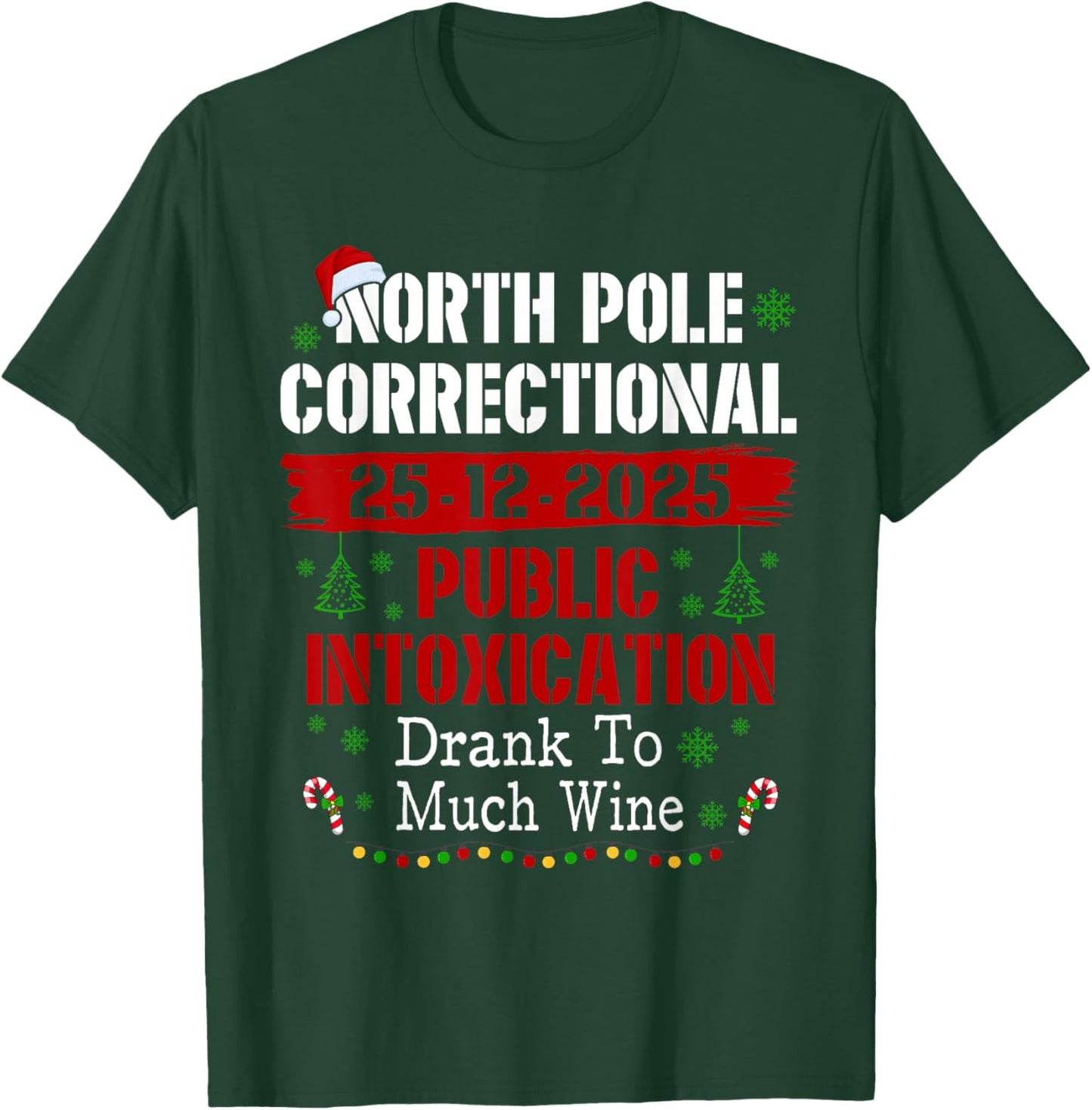 North Pole Correctional Public Intoxication Drank Much Wine T-Shirt - T-Shirt | Forest
