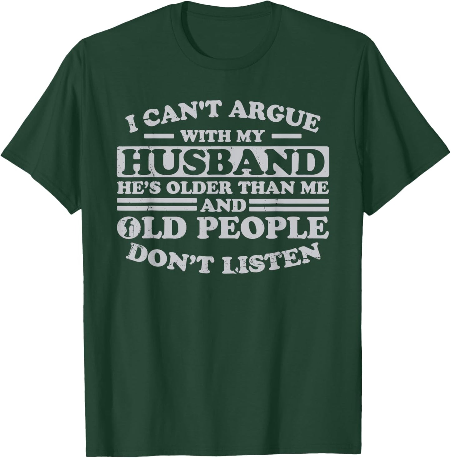 I Can't Argue With My Husband He's Older Than Me Funny T-Shirt - T-Shirt | Forest