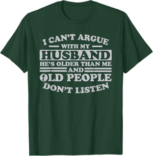 I Can't Argue With My Husband He's Older Than Me Funny T-Shirt - T-Shirt | Forest