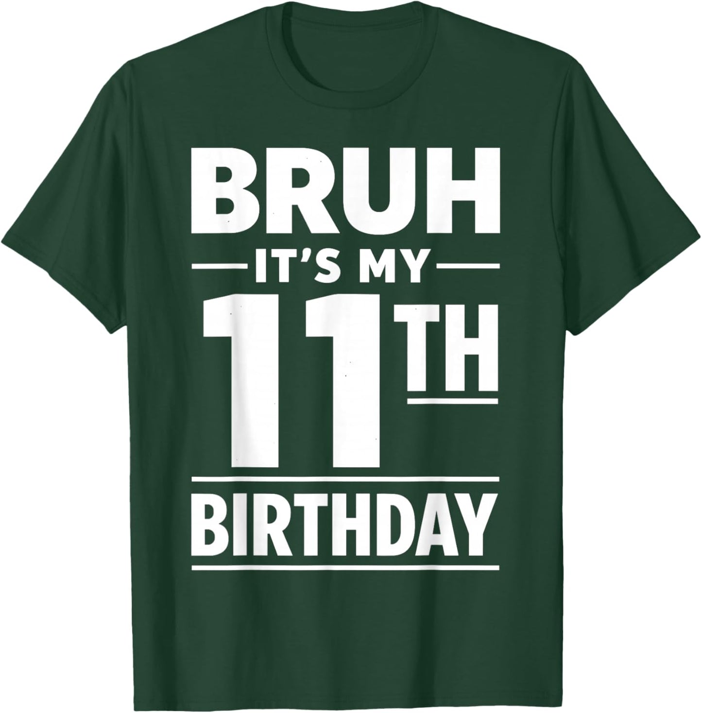 Bruh It's My 11th Birthday Boys Eleven Years Old Birthday T-Shirt - T-Shirt | Forest