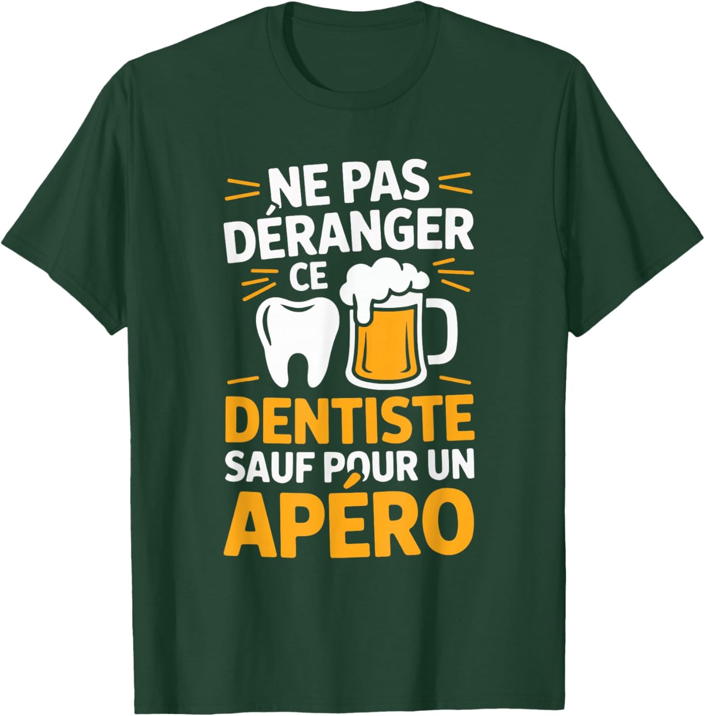Dentist Aperitif Man Humour Gift Funny Beer T-Shirt - T-Shirt | Forest