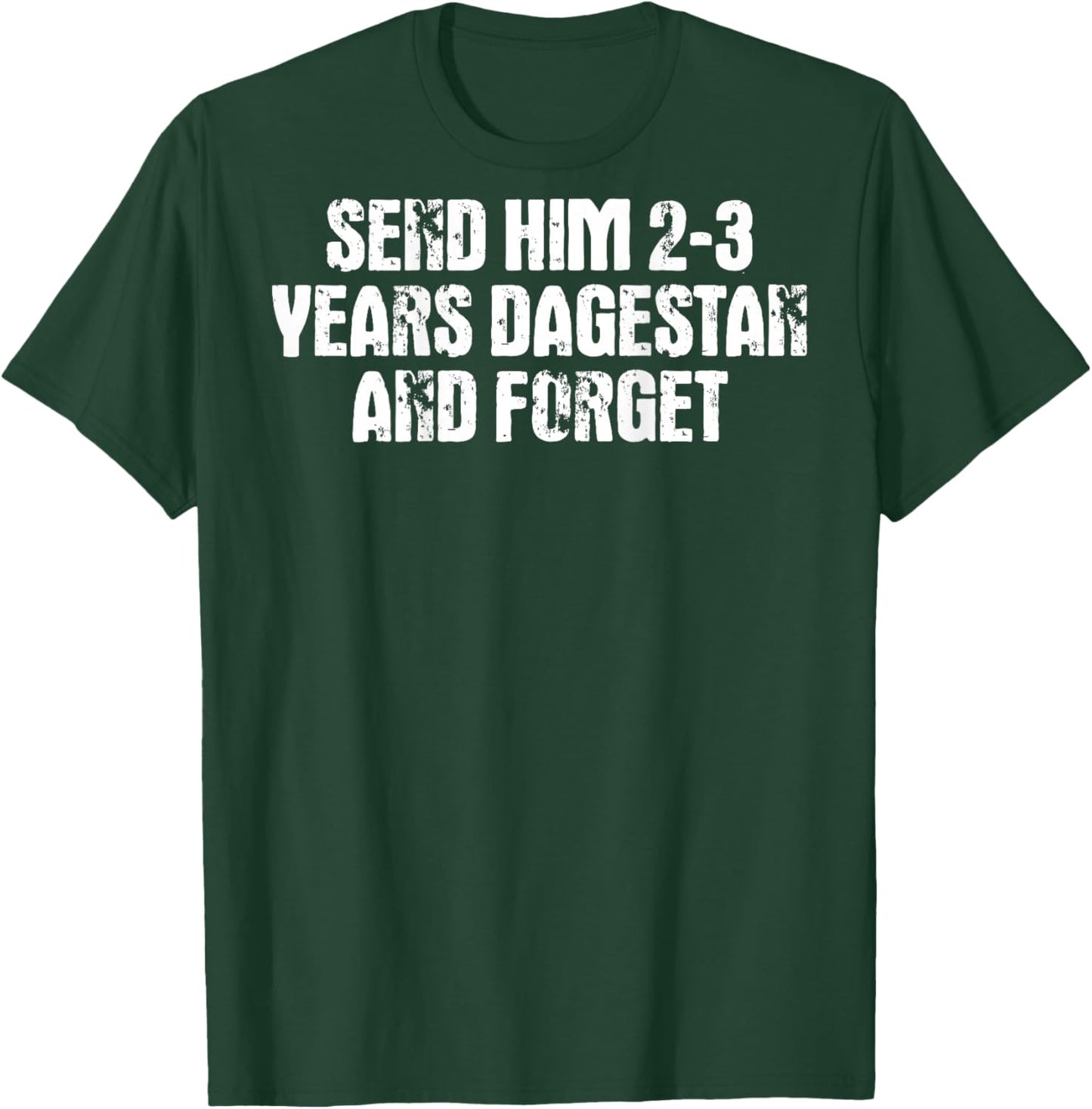 Send Him 2-3 Years to Dagestan and Forget The Wrestling Meme MMA T-Shirt - T-Shirt | Forest