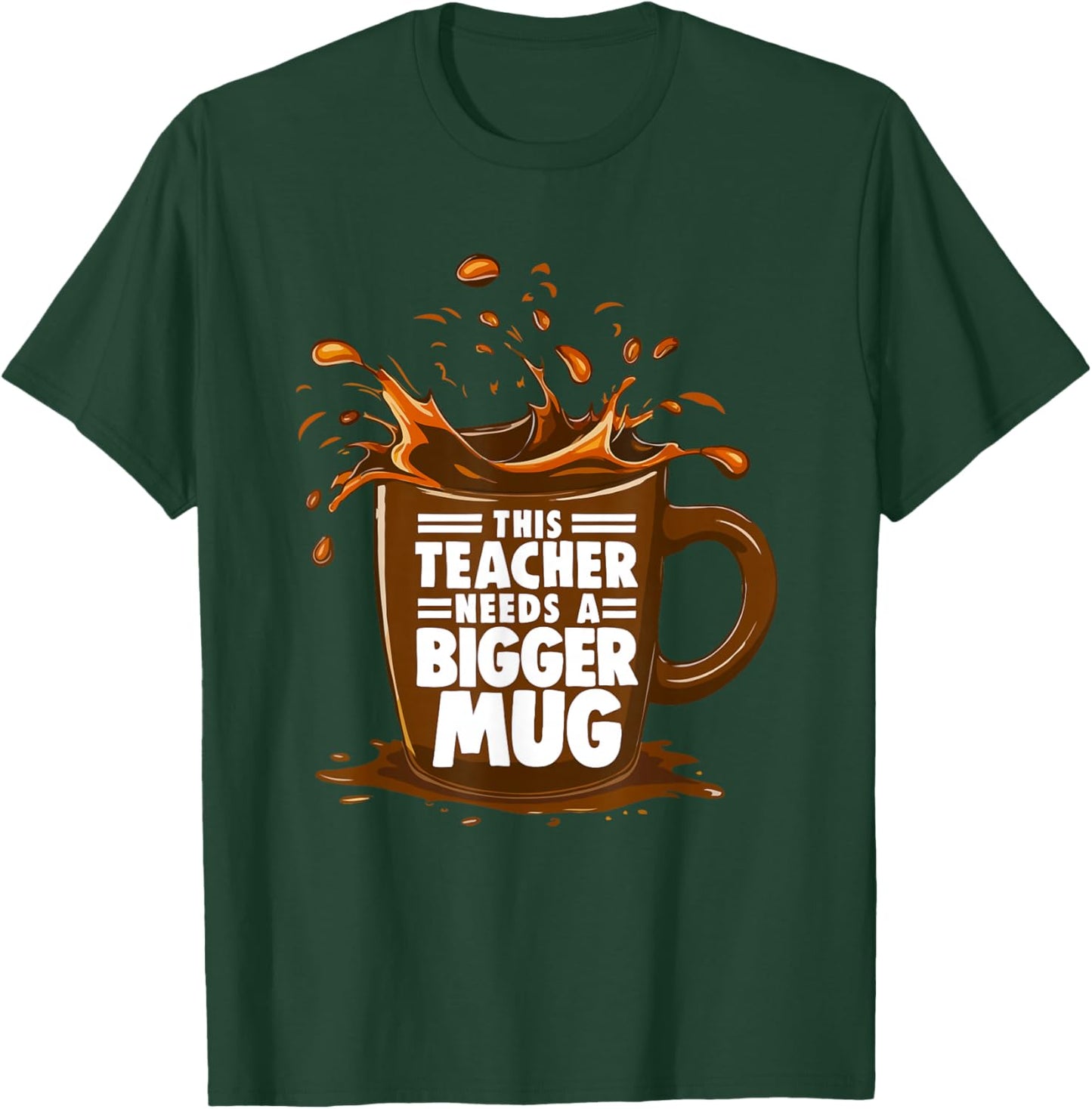 Coffee Lover This Teacher Needs A Bigger Mug Teacher Life T-Shirt - T-Shirt | Forest