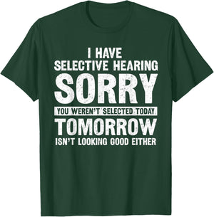 I Have Selective Hearing You Weren't Selected Today T-Shirt - T-Shirt | Forest