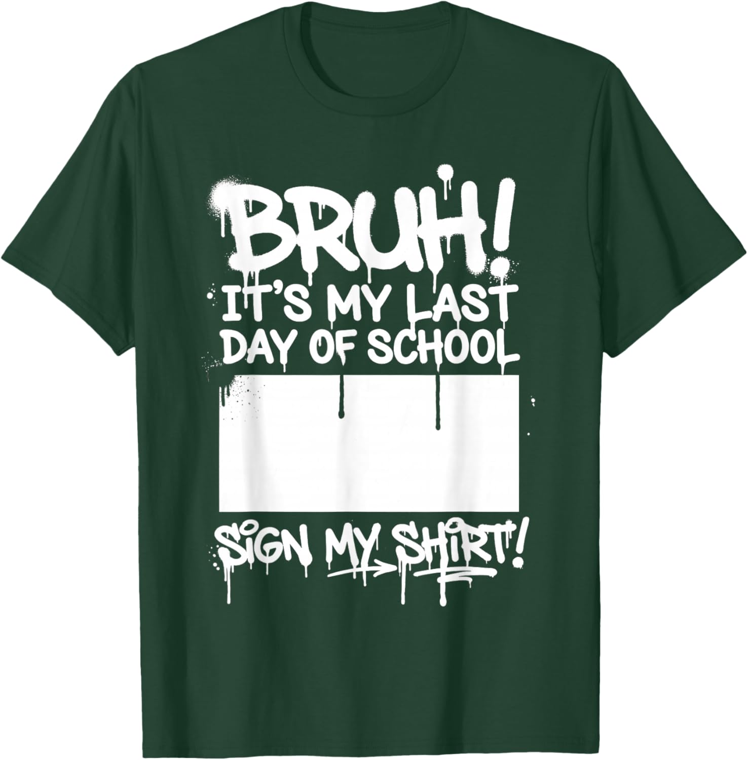 Graffiti Bruh It's My Last Day of School Sign My T-Shirt - T-Shirt | Forest