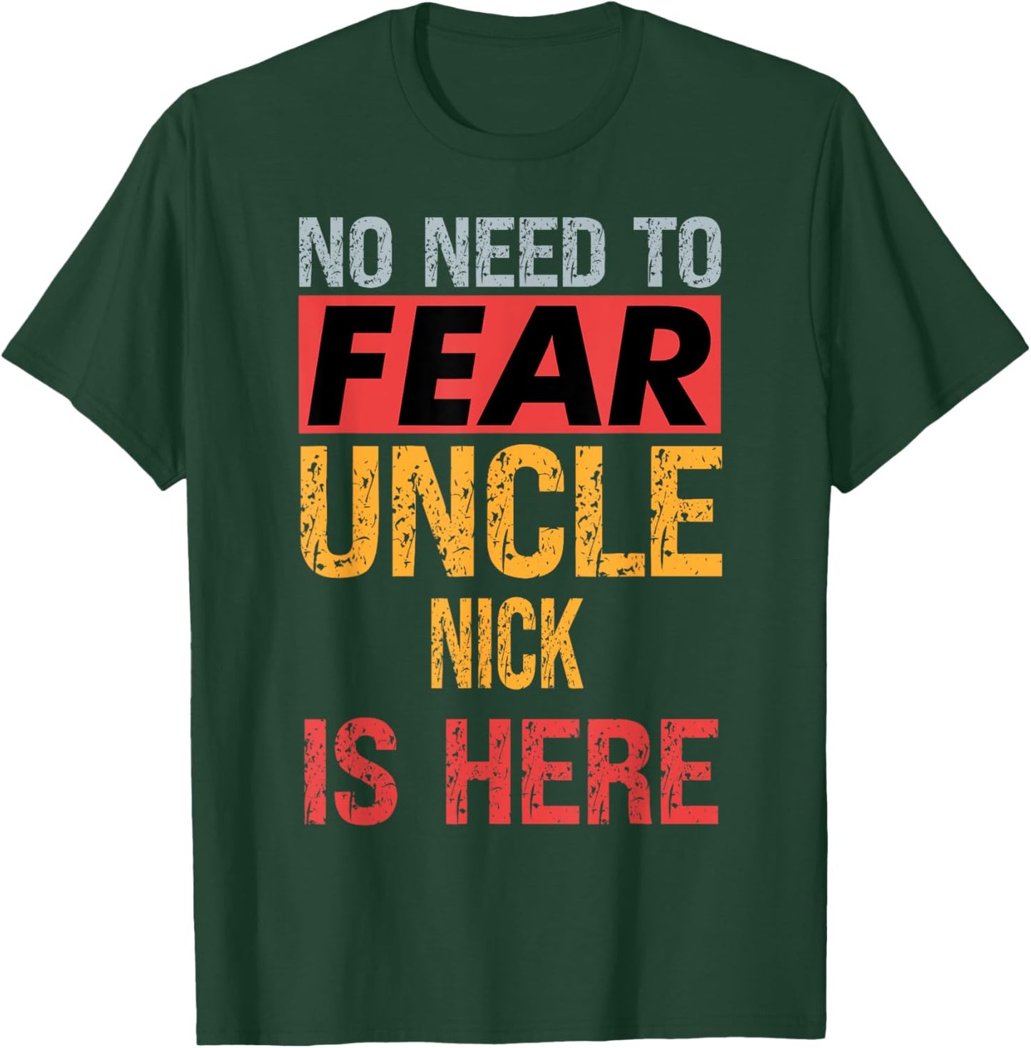 No Need To Fear Uncle Nick Is Here Funny Hero Uncle T-Shirt - T-Shirt | Forest