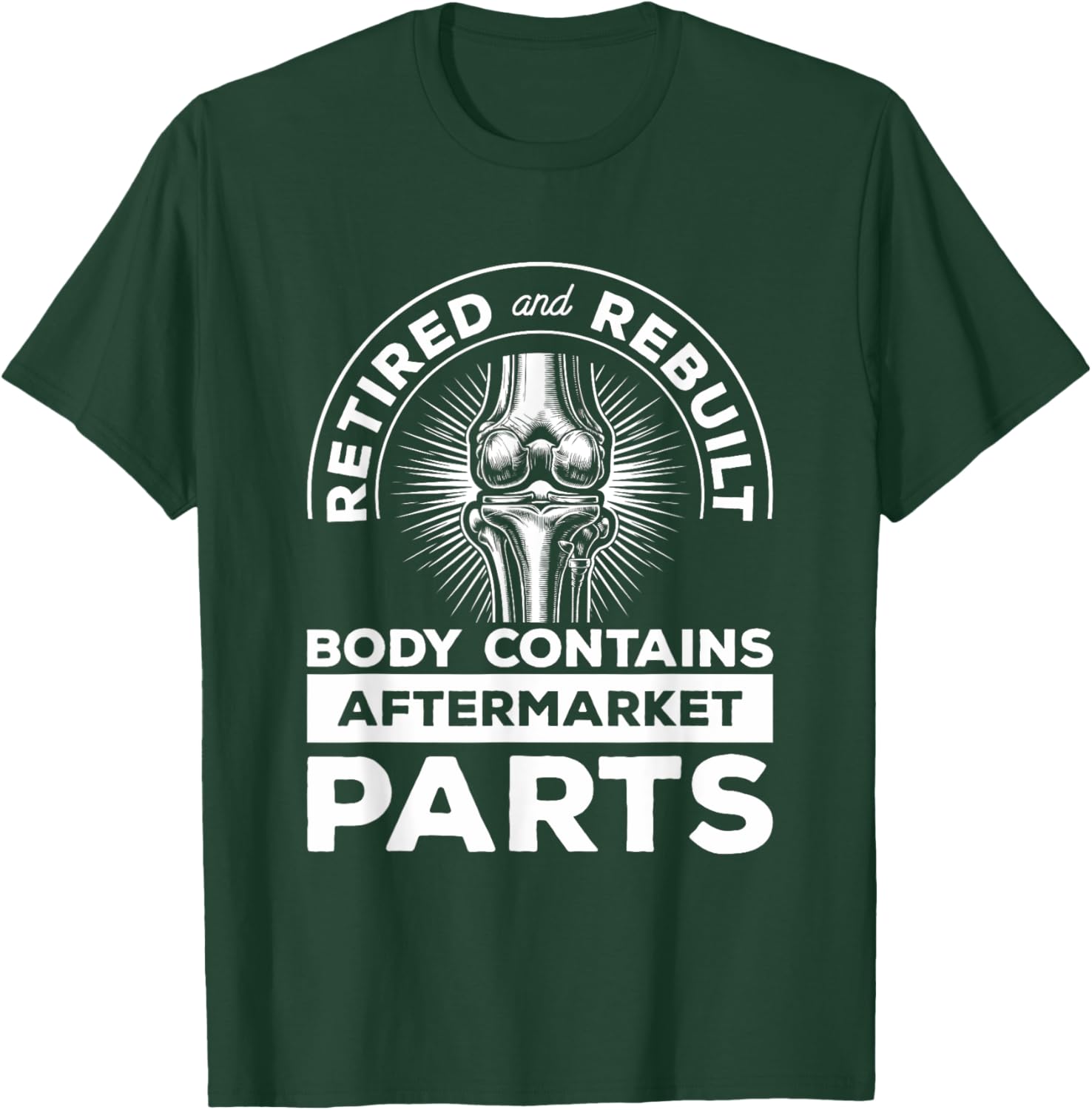 Retired And Rebuilt Body Contains Aftermarket Parts Knee T-Shirt - T-Shirt | Forest