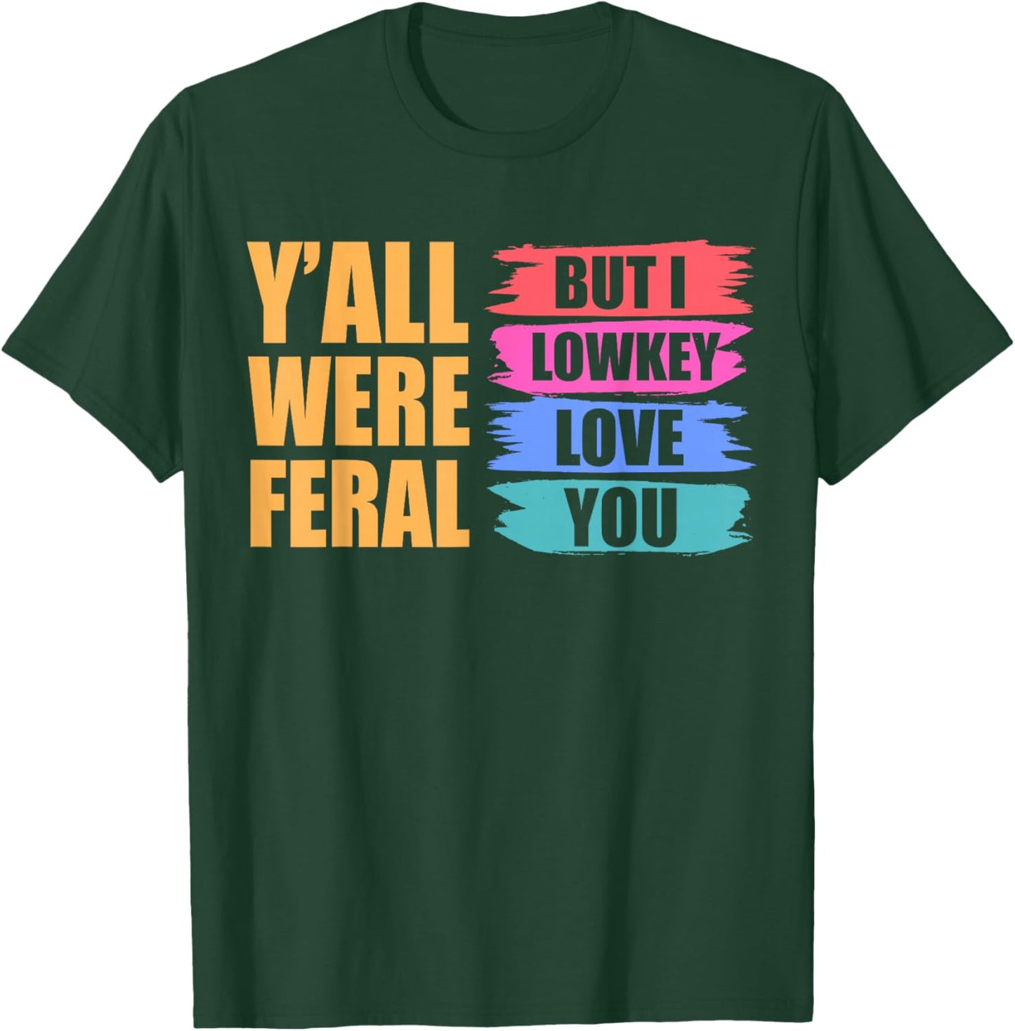 Y'all were Feral But I Lowkey Love You Teachers Educator Fun T-Shirt - T-Shirt | Forest