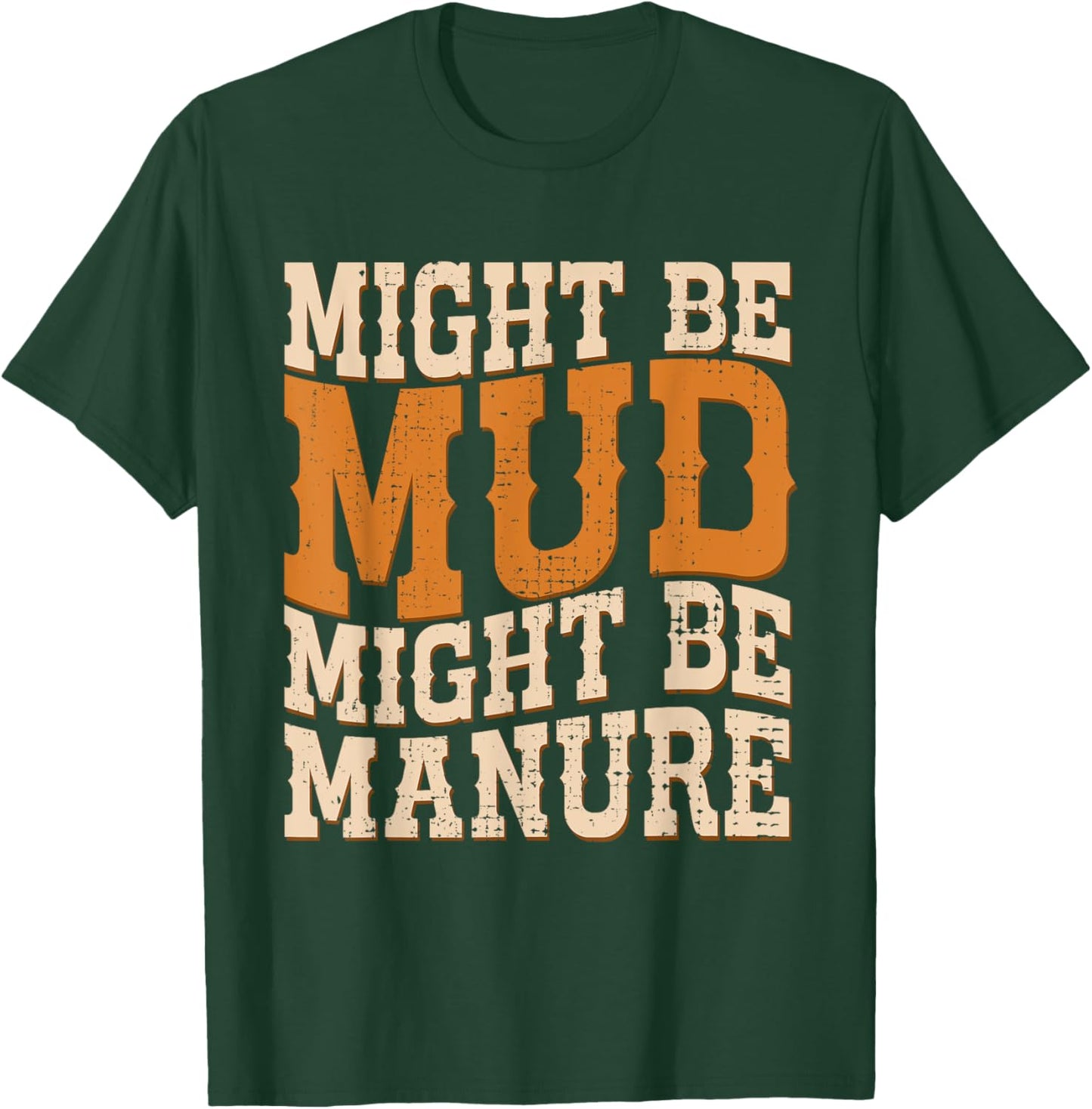 Might Be Mud Might Be Manure Funny Quote Farming Agriculture T-Shirt - T-Shirt | Forest