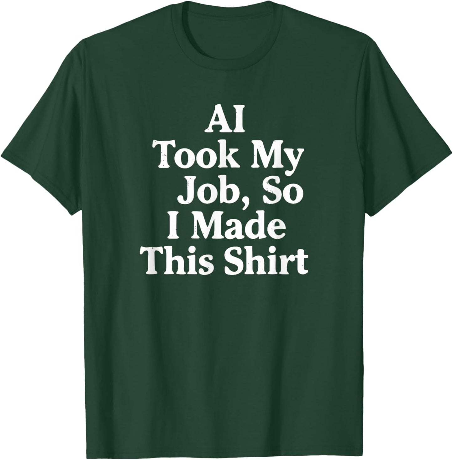 AI Took My Job, So I Made This Shirt T-Shirt - T-Shirt | Forest