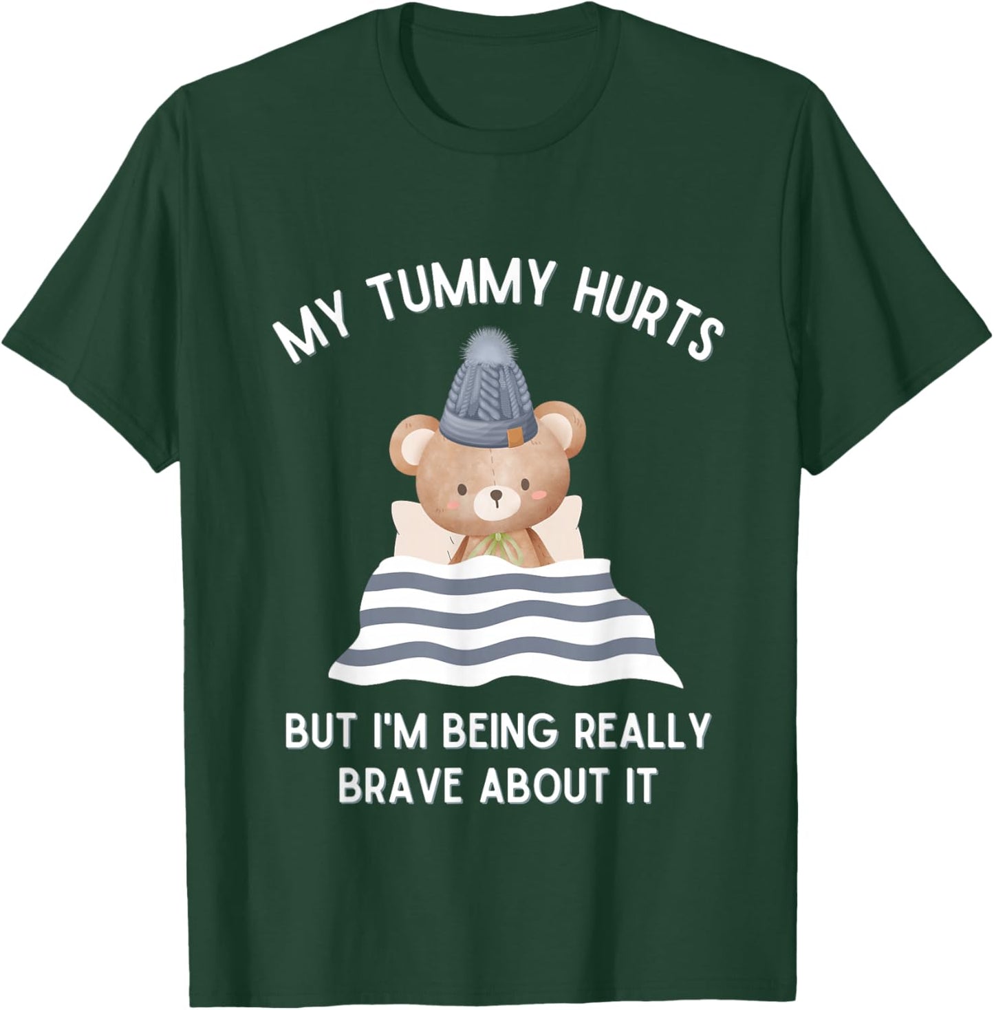 Bear My Tummy Hurts But I'm Being Really Brave About It T-Shirt - T-Shirt | Forest
