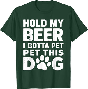 Hold My Beer I Gotta Pet This Dog Humorous Dog Lover T-Shirt - T-Shirt | Forest