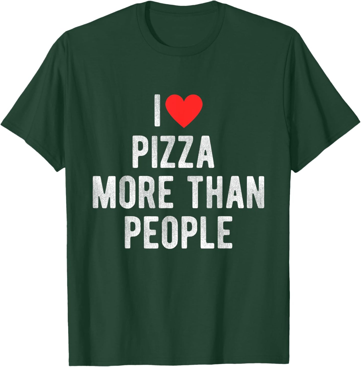 I Love Pizza More Than People Funny Humor Quote T-Shirt - T-Shirt | Forest