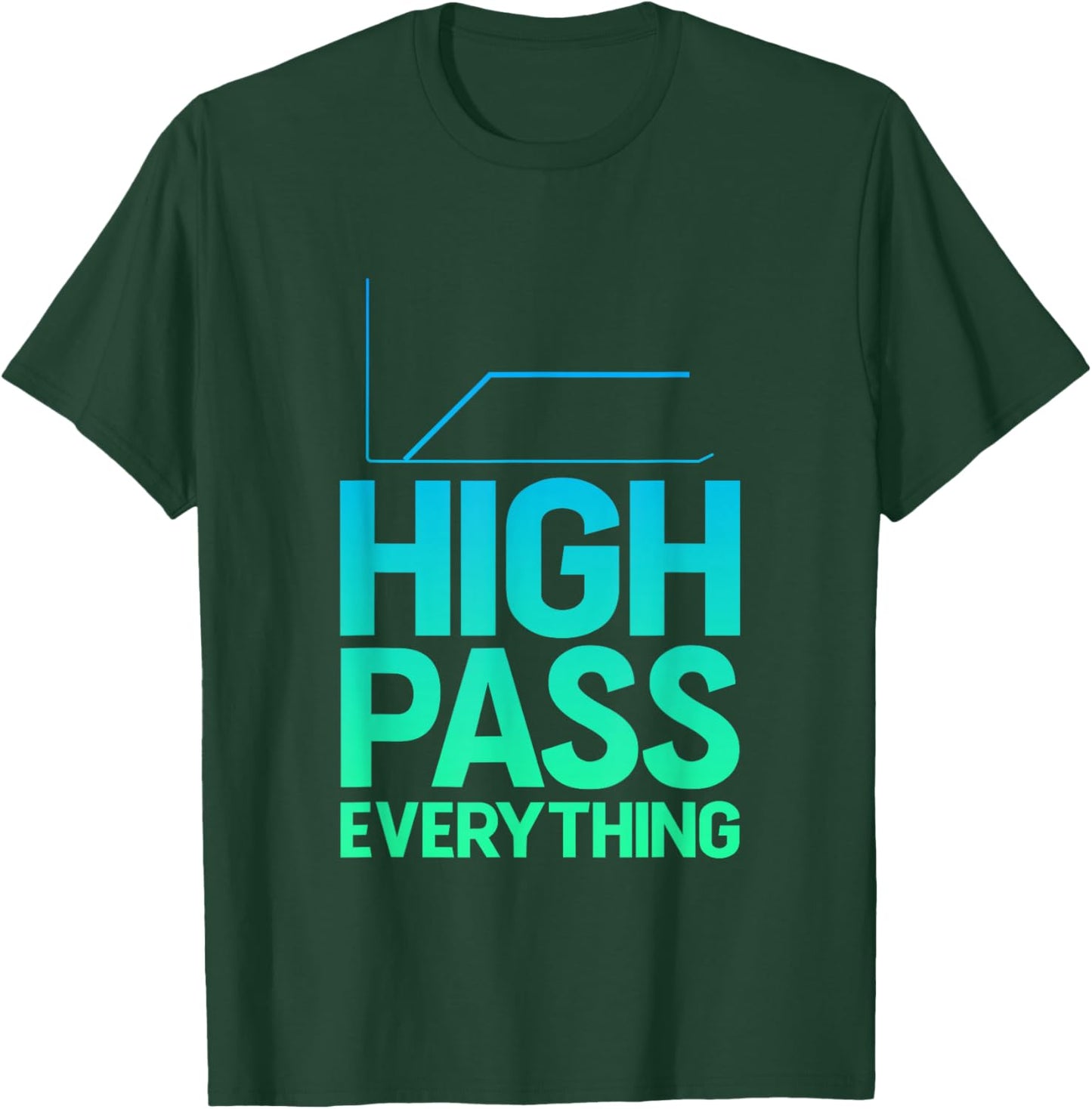 High Pass Everything Professional Sound Filter Setup T-Shirt - T-Shirt | Forest