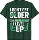 I Dont Get Older I Level Up Video Game Gamer Fans Player T-Shirt - T-Shirt | Forest
