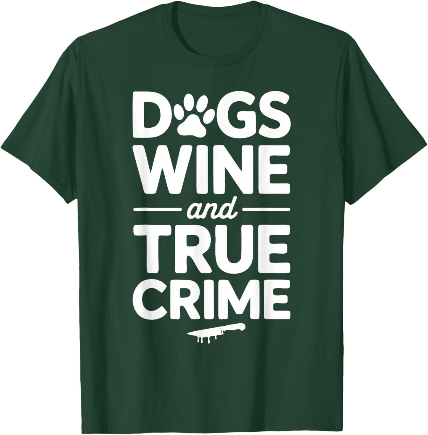 Dogs Wine True Crime Lover Murder Mystery T-Shirt - T-Shirt | Forest