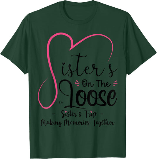 Sisters On The Loose Shirt Sisters Trip 2025 Vacation Lovers T-Shirt - T-Shirt | Forest