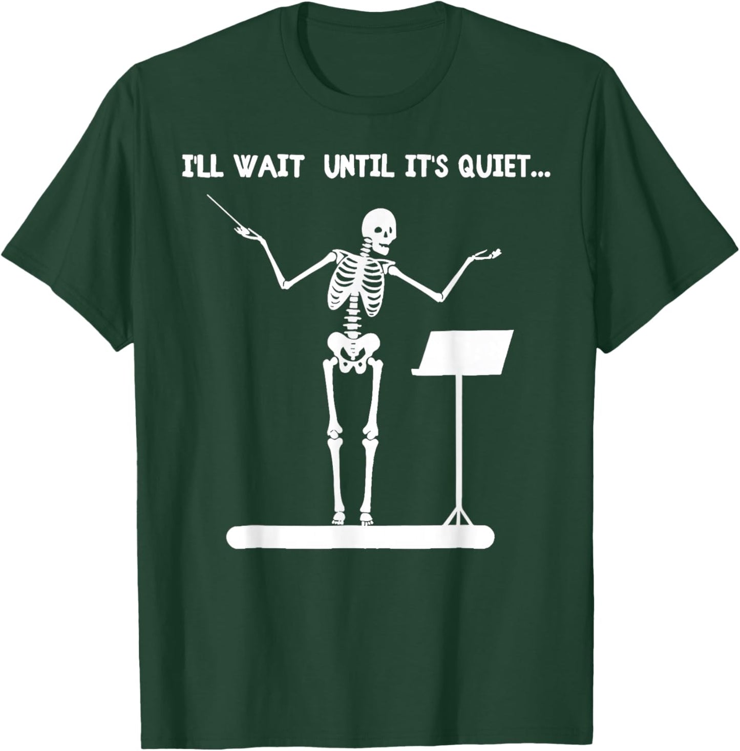 I'll Wait Until It's Quiet Funny Skeleton Conductor T-Shirt - T-Shirt | Forest