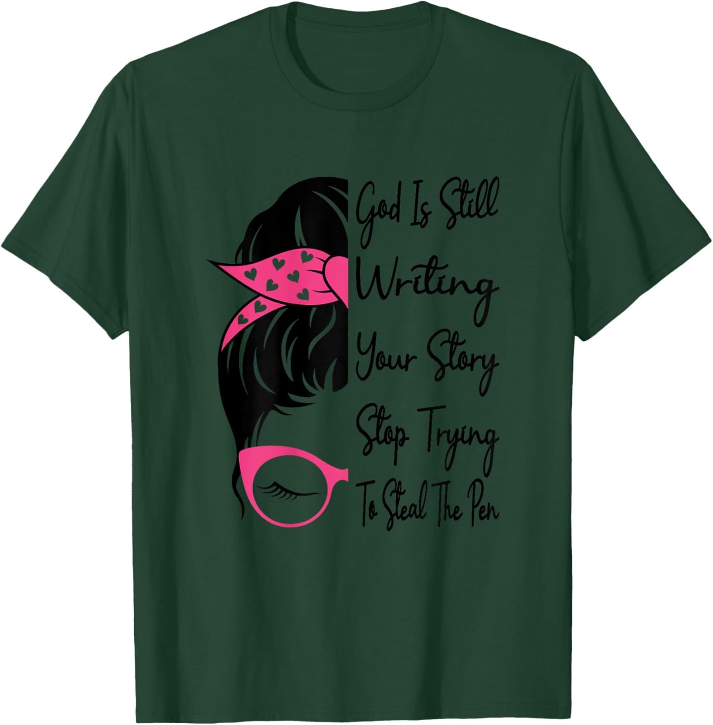 God Is Still Writing Your Story Stop Trying To Steal The Pen T-Shirt - T-Shirt | Forest