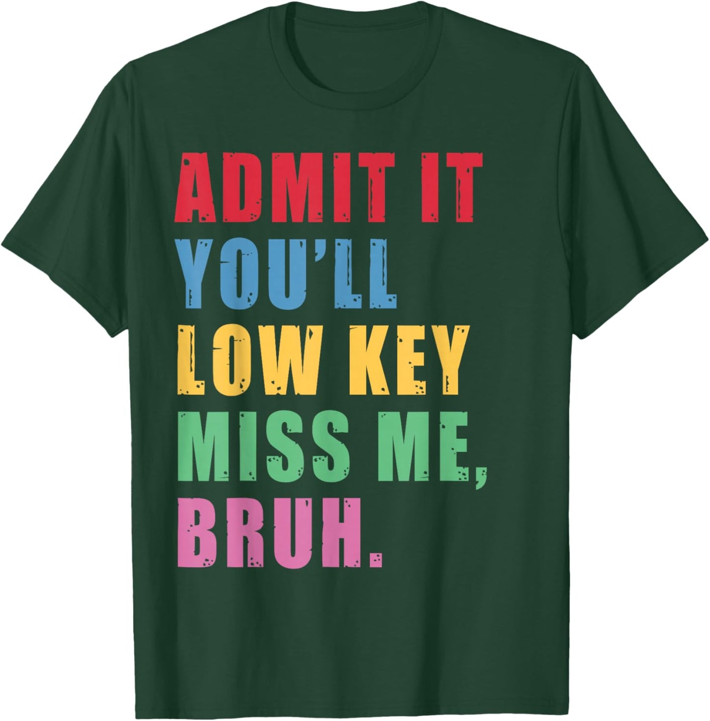 Teacher Summer Admit It You'll Low Key Miss Me Bruh Last Day T-Shirt - T-Shirt | Forest